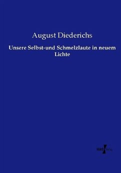 Unsere Selbst-und Schmelzlaute in neuem Lichte - Diederichs, August