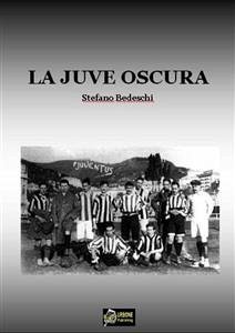 La Juve oscura(PDF) (eBook, PDF) - Bedeschi, Stefano; Bedeschi, Stefano