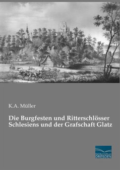 Die Burgfesten und Ritterschlösser Schlesiens und der Grafschaft Glatz - Müller, K. A.