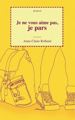 Je ne vous aime pas, je pars - Rolland, Anne-Claire
