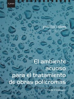 El ambiente acuoso para el tratamiento de obras polìcromas (eBook, ePUB) - Cremonesi, Paolo