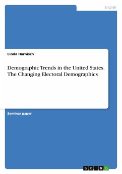 Demographic Trends in the United States. The Changing Electoral Demographics - Harnisch, Linda
