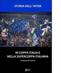 Storia dell'Inter nella in Coppa Italia e nella Supercoppa Italiana (eBook, PDF) - De Lorenzis, Tommaso; Ippolito, Francesco