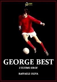 George Best-L'Ultimo Eroe VERSIONE PDF (eBook, PDF) - Oliva, Raffaele