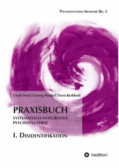 Praxisbuch Systematisch-Integrative Psychosynthese: I. Disidentifikation - Neef, Ursel;Henkel, Georg;Kerkhoff, Sven