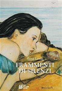 Frammenti di Silenzi (eBook, ePUB) - Leale, Rosa