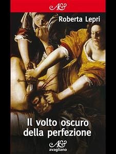 Il volto oscuro della perfezione (eBook, ePUB) - Lepri, Roberta