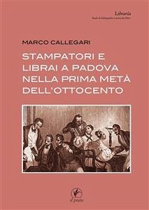 Stampatori e librai a Padova nella prima metà dell’Ottocento (eBook, ePUB) - Callegari, Marco