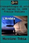 Cronoantologia di volo del Caproni Ca. 1000 Freccia Italiana - L'Andata VERSIONE PDF (eBook, PDF)