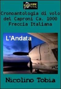 Cronoantologia di volo del Caproni Ca. 1000 Freccia Italiana - L'Andata VERSIONE PDF (eBook, PDF) - Tobia, Nicolino