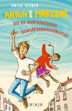 Anton und Marlene und die wahrscheinlichen Unwahrscheinlichkeiten / Anton und Marlene Bd.1 - Herden, Antje