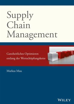 Supply Chain Management: Ganzheitliches Optimieren entlang der Wertschöpfungskette - Mau, Markus