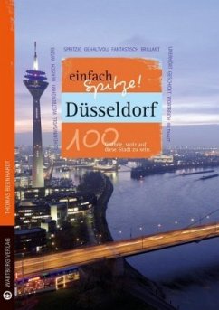 Düsseldorf - einfach Spitze! 100 Gründe, stolz auf diese Stadt zu sein - Bernhardt, Thomas
