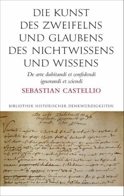 Die Kunst des Zweifelns und Glaubens, des Nichtwissens und Wissens - Castellio, Sebastian