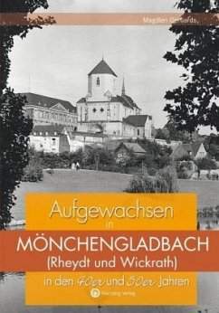 Aufgewachsen in Mönchengladbach in den 40er und 50er Jahren - Gerhards, Magdlen