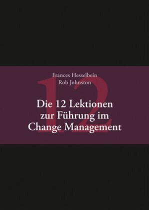 Die 12 Lektionen zur Führung im Change Management Die 12 Lektionen zur Führung im Change Management