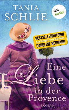 Eine Liebe in der Provence (eBook, ePUB) - auch bekannt als SPIEGEL-Bestseller-Autorin Caroline Bernard, Tania Schlie