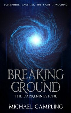 Breaking Ground: A Time-Slip Adventure (The Darkeningstone, #0) (eBook, ePUB) - Campling, Michael