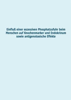 Einfluß einer exzessiven Phosphatzufuhr beim Menschen auf Knochenmarker und Endokrinum sowie antigenotoxische Effekte (eBook, ePUB)