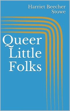 Queer Little Folks (eBook, ePUB) - Beecher Stowe, Harriet