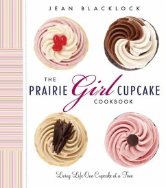 The Prairie Girl Cupcake Cookbook: Living Life One Cupcake at a Time - Blacklock, Jean