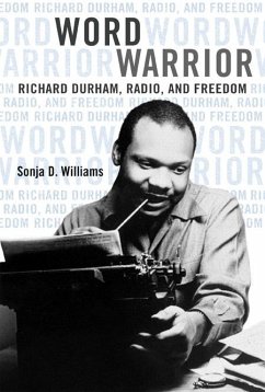 Word Warrior: Richard Durham, Radio, and Freedom - Williams, Sonja D.