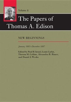 The Papers of Thomas A. Edison: New Beginnings, January 1885-December 1887 - Edison, Thomas A.; Carlat, Louis