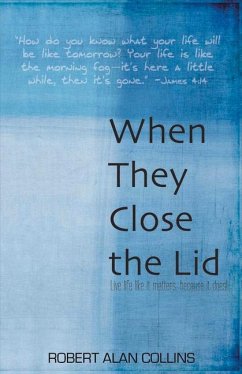 When They Close the Lid: Live Life Like It Matters, Because It Does! - Collins, Rob