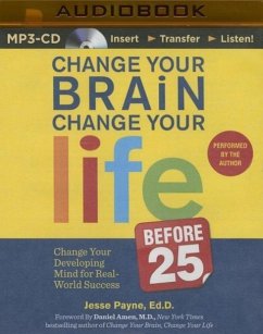 Change Your Brain, Change Your Life (Before 25): Change Your Developing Mind for Real-World Success - Payne, Jesse