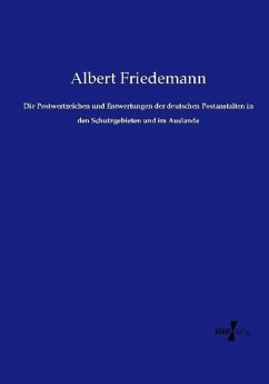 Die Postwertzeichen und Entwertungen der deutschen Postanstalten in den Schutzgebieten und im Auslande - Friedemann, Albert