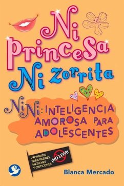 Ni Princesa Ni Zorrita: Nini: Inteligencia Amorosa Para Adolescentes - Mercado, Blanca