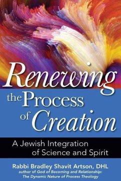 Renewing the Process of Creation: A Jewish Integration of Science and Spirit - Artson, Bradley Shavit