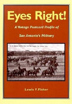 Eyes Right!: A Vintage Postcard Profile of San Antonio's Military - Fisher, Lewis F.