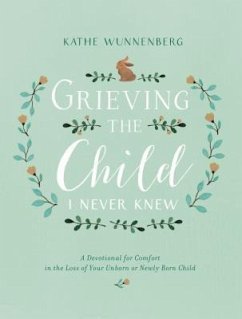 Grieving the Child I Never Knew - Wunnenberg, Kathe