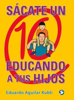 Sácate Un 10 Educando a Tus Hijos - Aguilar Kubli, Eduardo
