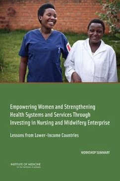 Empowering Women and Strengthening Health Systems and Services Through Investing in Nursing and Midwifery Enterprise - Institute Of Medicine; Board On Global Health; Forum on Public-Private Partnerships for Global Health and Safety; Global Forum on Innovation in Health Professional Education