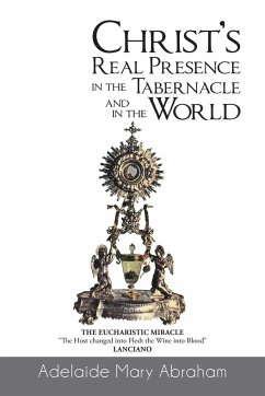 CHRIST's REAL PRESENCE IN THE TABERNACLE and in the WORLD - Abraham, Adelaide Mary