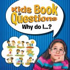 Kids Book of Questions. Why do I...? Kids Book of Questions. Why do I...?