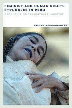 Feminist and Human Rights Struggles in Peru: Decolonizing Transitional Justice - Bueno-Hansen, Pascha