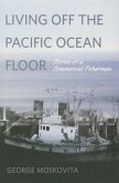 Living Off the Pacific Ocean Floor: Stories of a Commercial Fisherman