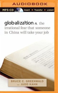 Globalization: N. the Irrational Fear That Someone in China Will Take Your Job - Greenwald, Bruce C.; Kahn, Judd