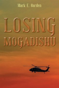 Losing Mogadishu - Harden, Mark E.