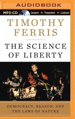 The Science of Liberty: Democracy, Reason, and the Laws of Nature - Ferris, Timothy