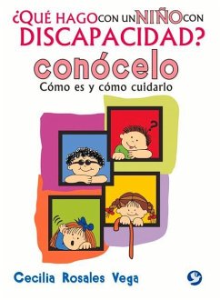 ¿Qué Hago Con Un Niño Con Discapacidad? Conócelo: Cómo Es Y Cómo Cuidarlo - Rosales Vega, Cecilia