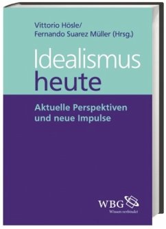 Idealismus heute - Hösle, Vittorio;Illies, Christian;Meixner, Uwe;Suarez Müller, Fernando