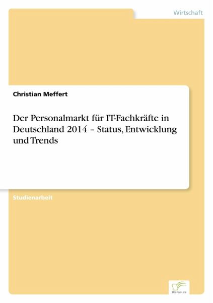 Der Personalmarkt für IT-Fachkräfte in Deutschland 2014 - Status, Entwicklung und Trends