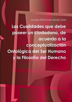 Las Cualidades que debe poseer un ciudadano, de acuerdo a la conceptualización Ontológica del Ser Humano y la Filosofía del Derecho - Macip Toral, Acacio Edmundo