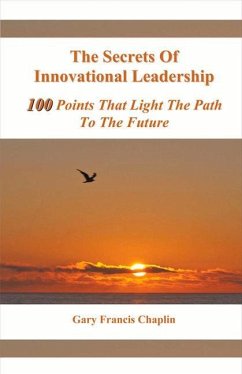 The Secrets of Innovational Leadership: 100 Points That Light the Path to the Future - Chaplin, Gary