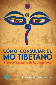 Cómo Consultar El Mo Tibetano: El Oráculo Tántrico de Los Himalayas - González Janzen, Ignacio