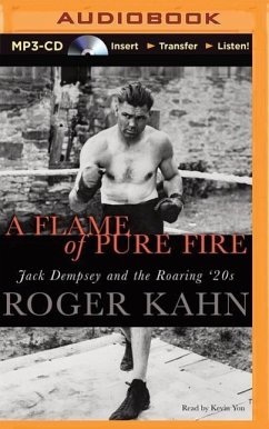 A Flame of Pure Fire: Jack Dempsey and the Roaring '20s - Kahn, Roger